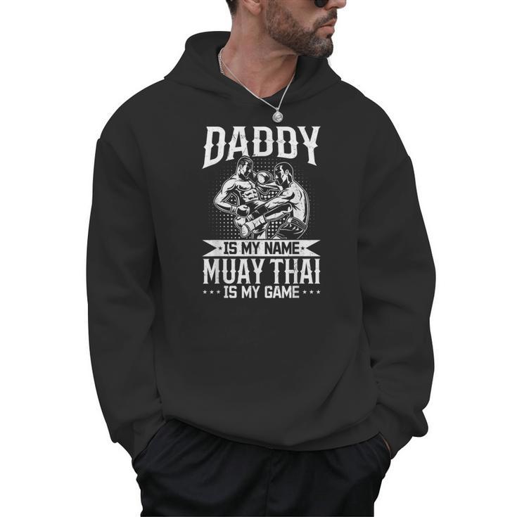 Daddy Is My Name Muay Thai Is My Game Muay Thai Dad Men Hoodie