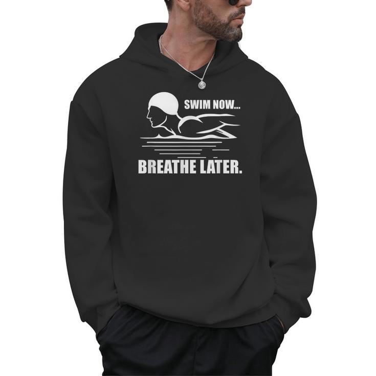 Swim Now Breathe Later Swimming Pool Breaststroke Men Hoodie