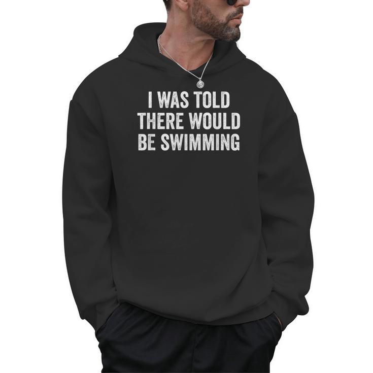 I Was Told There Would Be Swimming Swimmer Men Hoodie