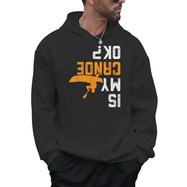 Upside Down Is My Canoe OK Stuff For Canoer Men Hoodie