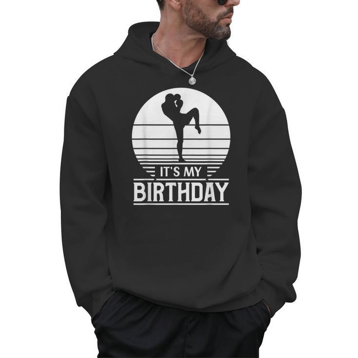 Vintage Birthday Shirt Muay Thai Kickboxer Its My Birthday Men Hoodie