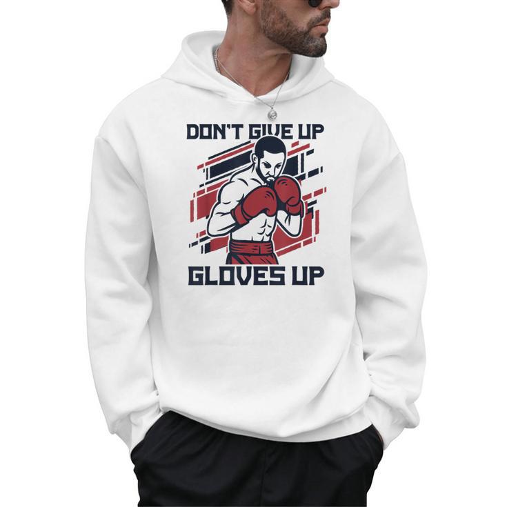 Don't Give Up Gloves Up Professional Boxer Muay Thai Boxing Men Hoodie
