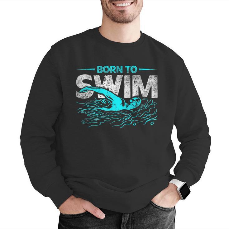 Born To Swim Swimmers For Swimming Athlete Men Graphic Sweatshirt Born To Swim Swimmers For Swimming Athlete Men Graphic Sweatshirt