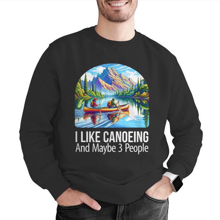 I Like Canoeing And Maybe 3 People Canoe Men Graphic Sweatshirt I Like Canoeing And Maybe 3 People Canoe Men Graphic Sweatshirt