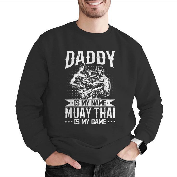 Daddy Is My Name Muay Thai Is My Game Muay Thai Dad Men Graphic Sweatshirt Daddy Is My Name Muay Thai Is My Game Muay Thai Dad Men Graphic Sweatshirt