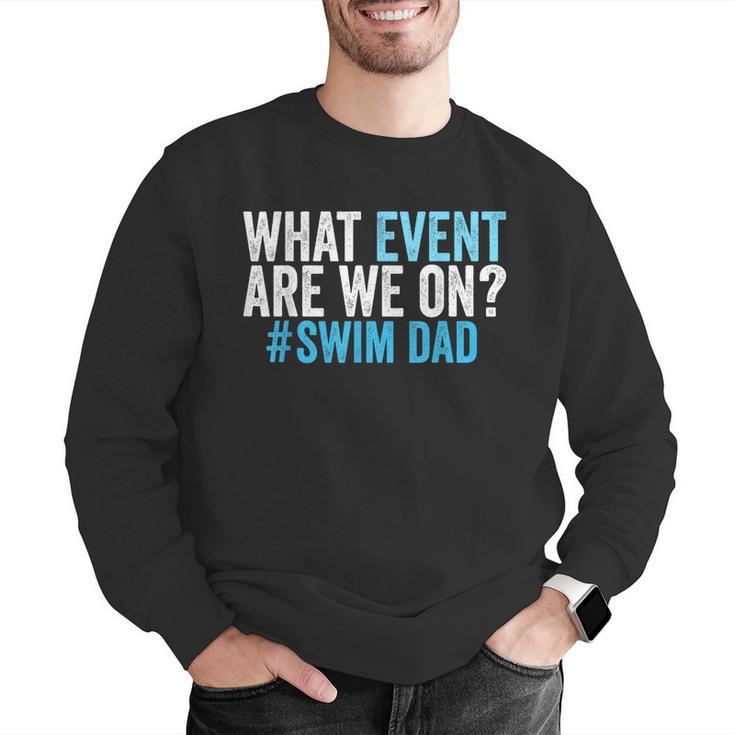 What Event Are We On Swim Dad Swimmer Father Swimming Men Graphic Sweatshirt What Event Are We On Swim Dad Swimmer Father Swimming Men Graphic Sweatshirt