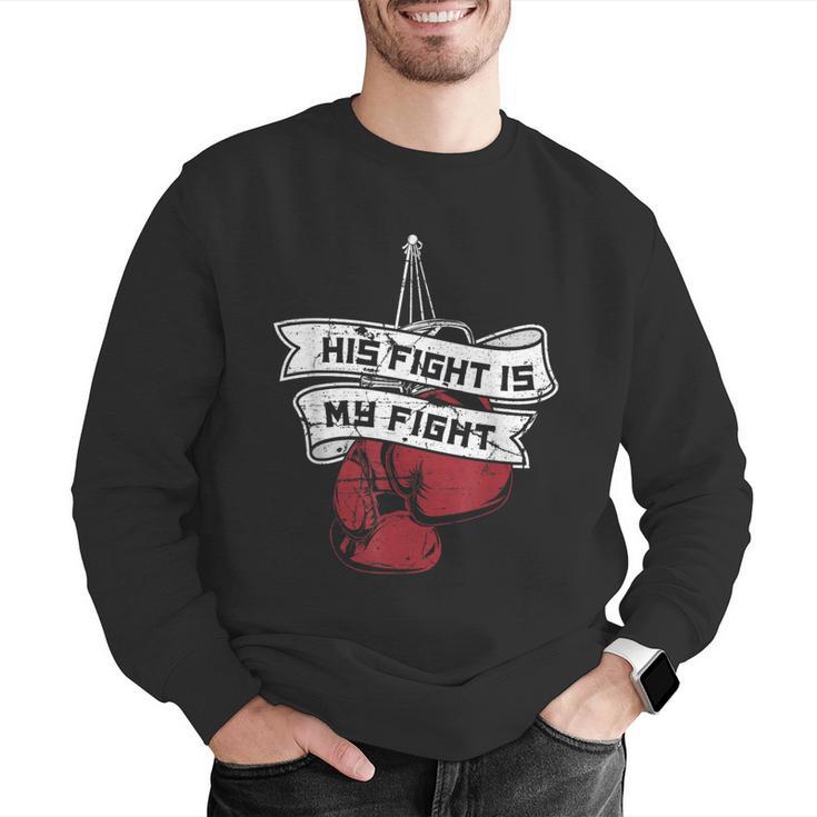 His Fight Is My Fight Muay Thai Kickboxer Fan Boxing Men Graphic Sweatshirt His Fight Is My Fight Muay Thai Kickboxer Fan Boxing Men Graphic Sweatshirt