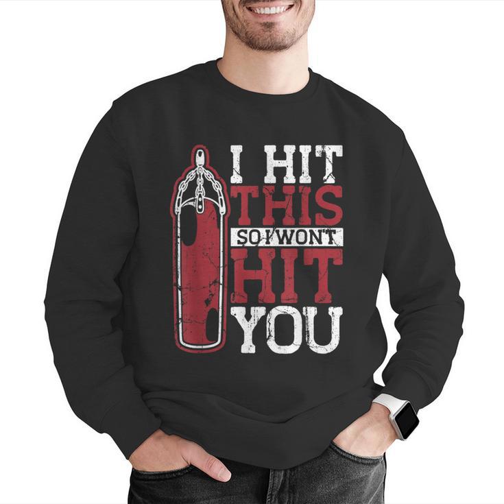 I Hit This So I Won't Hit You Kickboxer Fan Muay Thai Boxing Men Graphic Sweatshirt I Hit This So I Won't Hit You Kickboxer Fan Muay Thai Boxing Men Graphic Sweatshirt