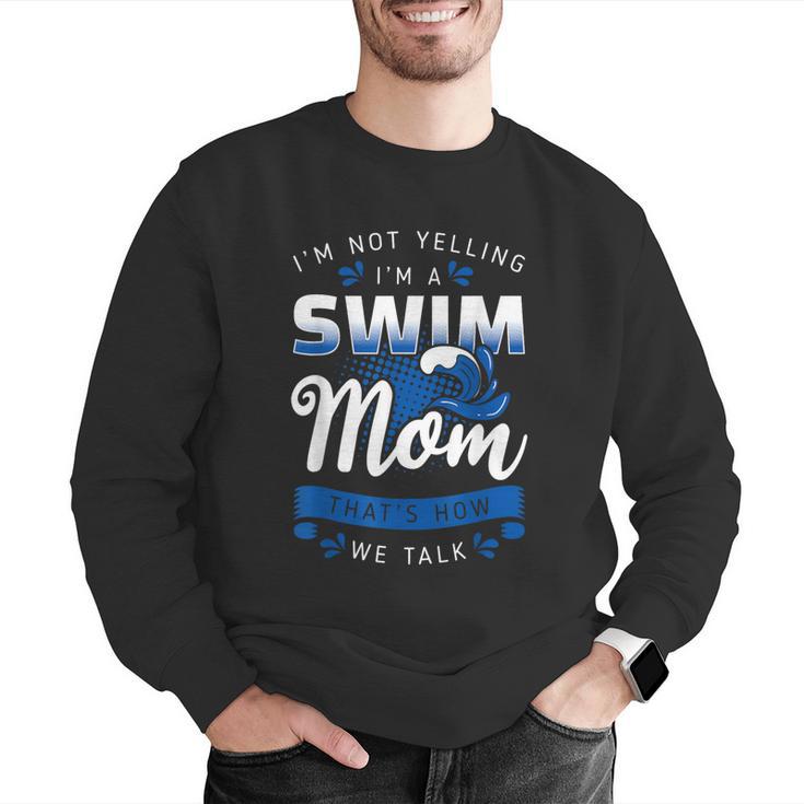 I'm Not Yelling I'm A Swim Mom That's How We Talk Swimming Men Graphic Sweatshirt I'm Not Yelling I'm A Swim Mom That's How We Talk Swimming Men Graphic Sweatshirt
