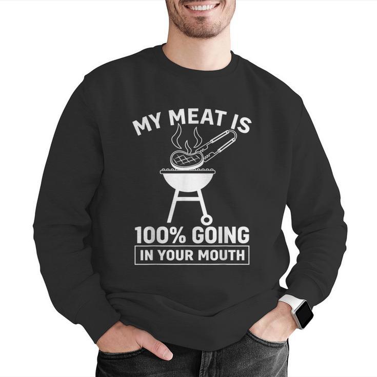 My Meat Is 100 Going In Your Mouth BBQ Dad Grilling Men Graphic Sweatshirt My Meat Is 100 Going In Your Mouth BBQ Dad Grilling Men Graphic Sweatshirt