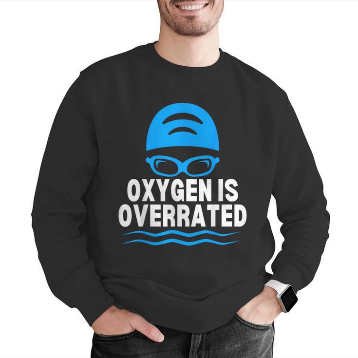 Oxygen Is Overrated Swimming Swim Men Graphic Sweatshirt Oxygen Is Overrated Swimming Swim Men Graphic Sweatshirt
