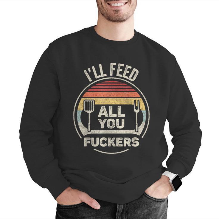 Retro BBQ Dad Joke I'Ll Feed All You Fuckers Barbecue Men Graphic Sweatshirt