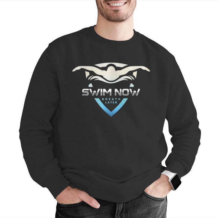 Swim Now Breath Later Swimmer Swimming Indoor Pool Athlete Men Graphic Sweatshirt Swim Now Breath Later Swimmer Swimming Indoor Pool Athlete Men Graphic Sweatshirt