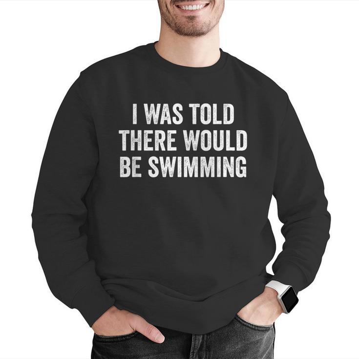 I Was Told There Would Be Swimming Swimmer Men Graphic Sweatshirt I Was Told There Would Be Swimming Swimmer Men Graphic Sweatshirt