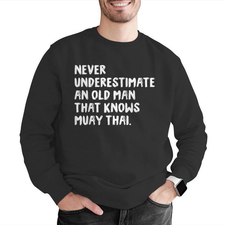 Never Underestimate An Old Man That Knows Muay Thai Men Graphic Sweatshirt Never Underestimate An Old Man That Knows Muay Thai Men Graphic Sweatshirt