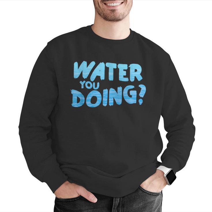 Water You Doing Sea Swimming Swimming Pool Men Graphic Sweatshirt Water You Doing Sea Swimming Swimming Pool Men Graphic Sweatshirt