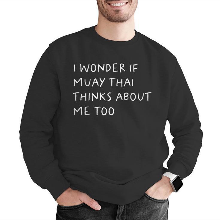 I Wonder If Muay Thai Thinks About Me Too Men Graphic Sweatshirt I Wonder If Muay Thai Thinks About Me Too Men Graphic Sweatshirt