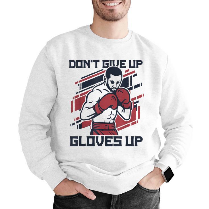 Don't Give Up Gloves Up Professional Boxer Muay Thai Boxing Men Graphic Sweatshirt Don't Give Up Gloves Up Professional Boxer Muay Thai Boxing Men Graphic Sweatshirt