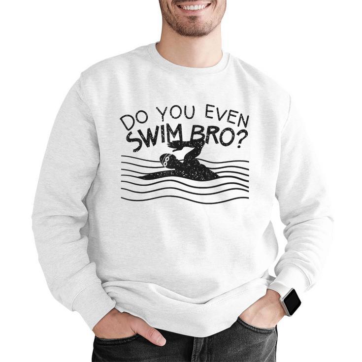 Do You Even Swim Bro Swimming Training Swimmer Men Graphic Sweatshirt Do You Even Swim Bro Swimming Training Swimmer Men Graphic Sweatshirt