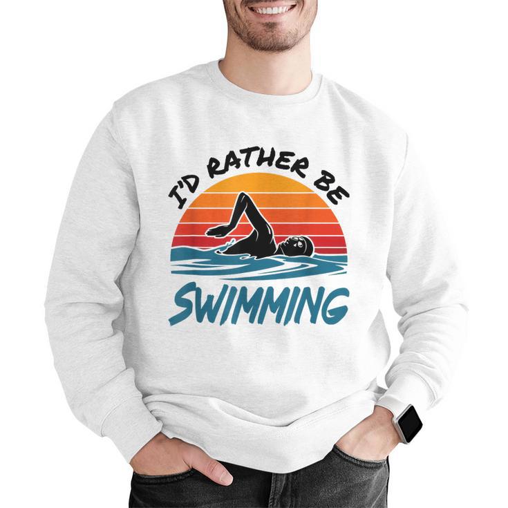I'd Rather Be Swimming Retro Swim Swimmer Men Graphic Sweatshirt I'd Rather Be Swimming Retro Swim Swimmer Men Graphic Sweatshirt