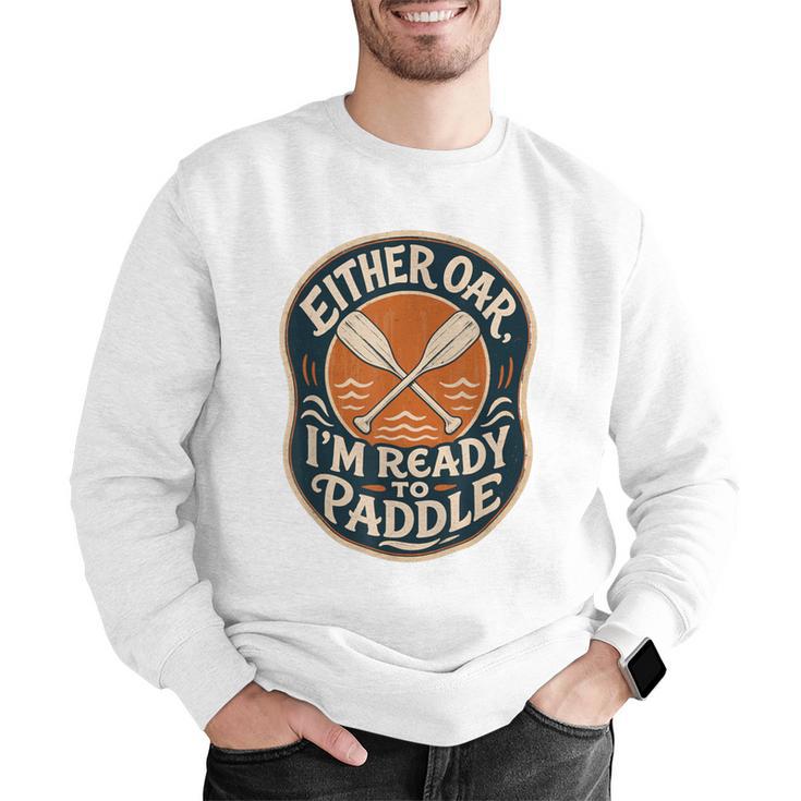 Kayak Canoe Paddle Either Oar Men Graphic Sweatshirt
