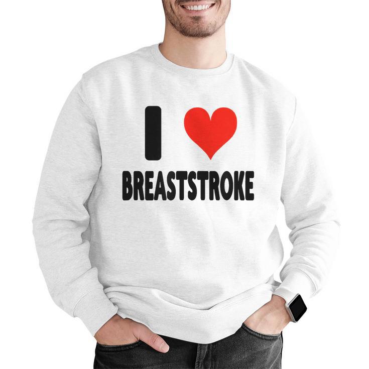 I Love Breaststroke Heart Swim Swimmer Pool Swimming Men Graphic Sweatshirt I Love Breaststroke Heart Swim Swimmer Pool Swimming Men Graphic Sweatshirt