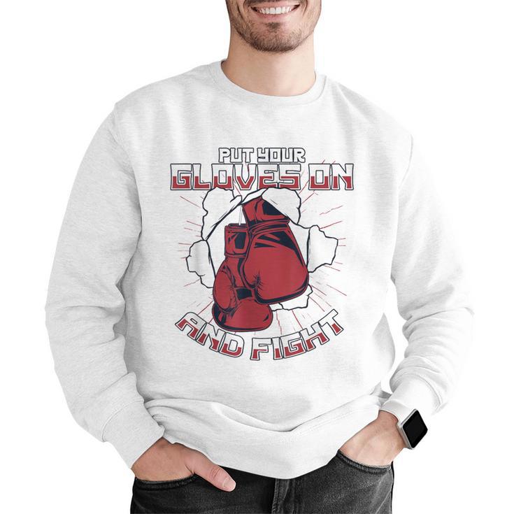 Put Your Gloves On And Fight Muay Thai Kickboxer Fan Boxing Men Graphic Sweatshirt