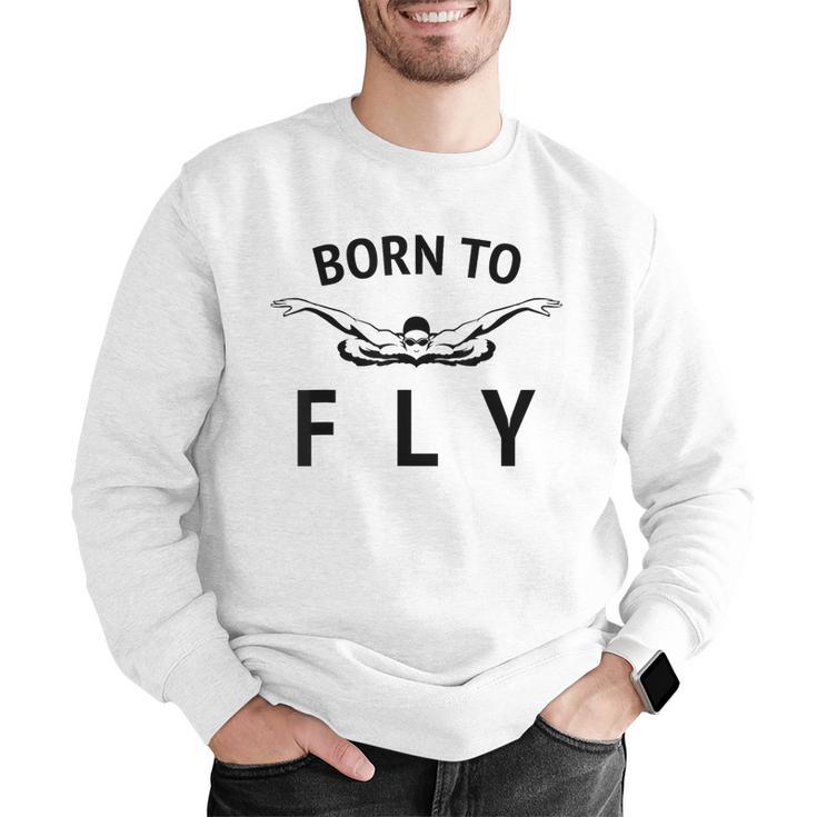 Swimmer Swim Team Born To Fly Butterfly Stroke Swimming Men Graphic Sweatshirt