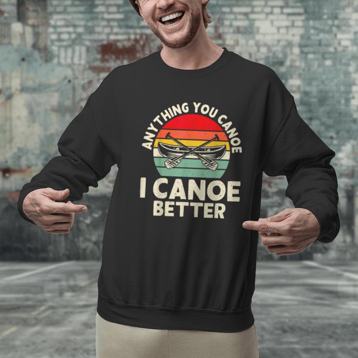 Anything You Canoe I Canoe Better Men Graphic Sweatshirt
