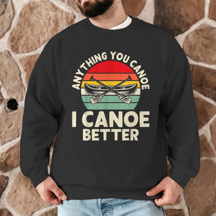 Anything You Canoe I Canoe Better Men Graphic Sweatshirt