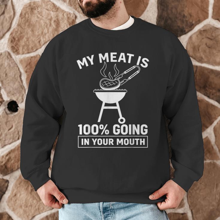 My Meat Is 100 Going In Your Mouth BBQ Dad Grilling Men Graphic Sweatshirt My Meat Is 100 Going In Your Mouth BBQ Dad Grilling Men Graphic Sweatshirt