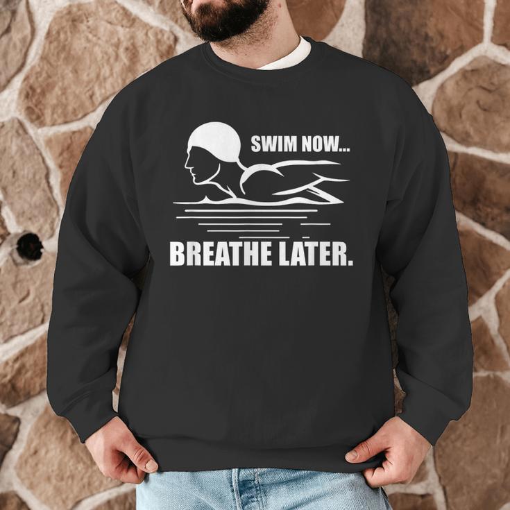 Swim Now Breathe Later Swimming Pool Breaststroke Men Graphic Sweatshirt Swim Now Breathe Later Swimming Pool Breaststroke Men Graphic Sweatshirt