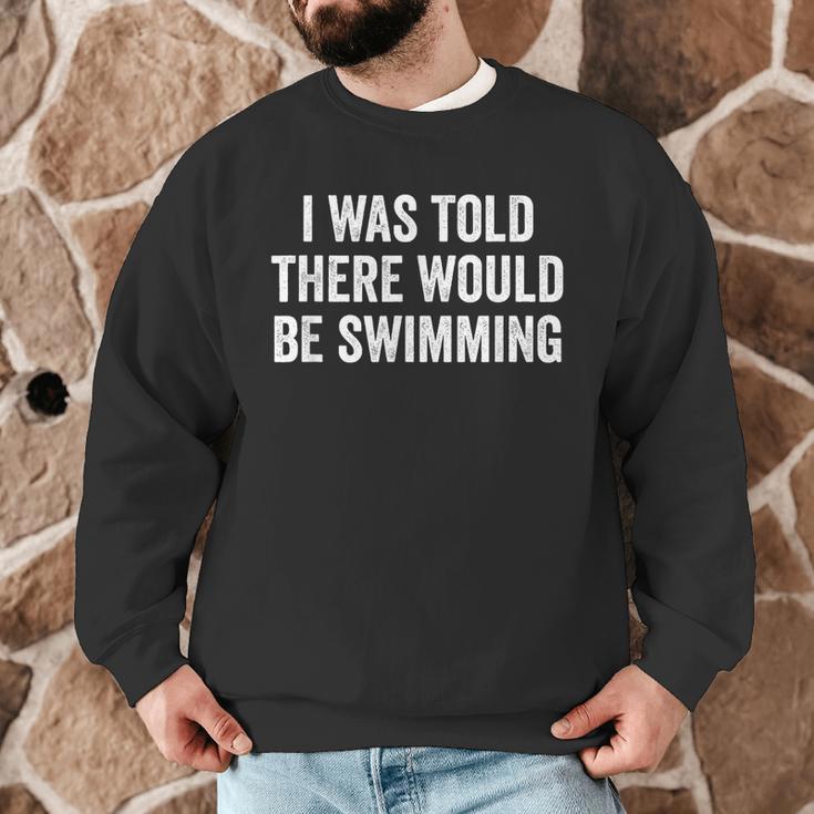I Was Told There Would Be Swimming Swimmer Men Graphic Sweatshirt I Was Told There Would Be Swimming Swimmer Men Graphic Sweatshirt