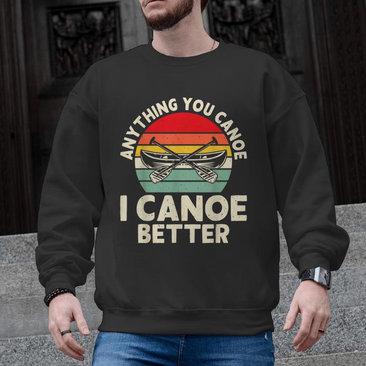 Anything You Canoe I Canoe Better Men Graphic Sweatshirt