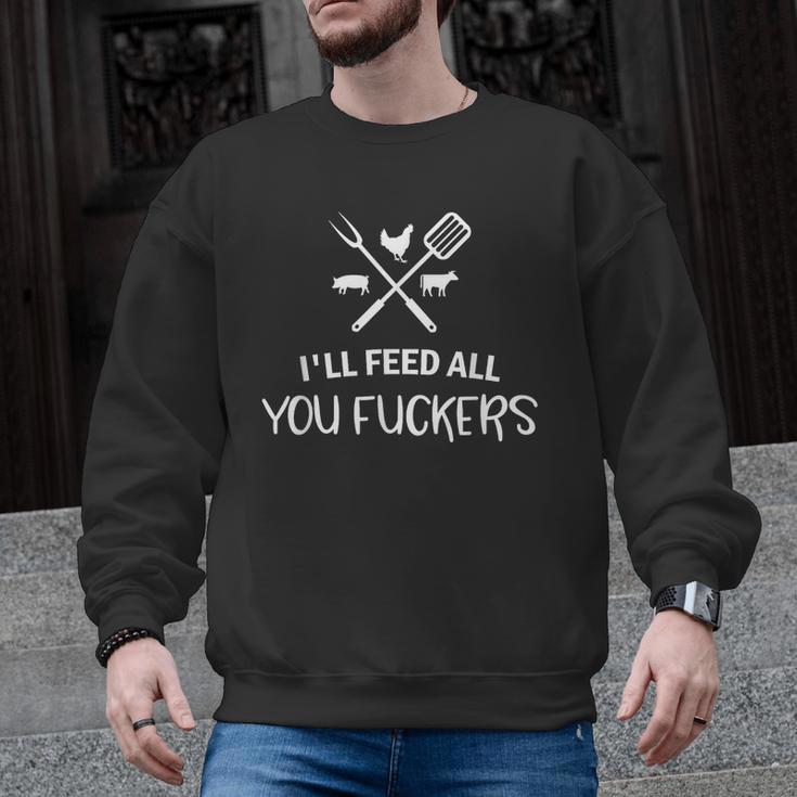 I'Ll Feed All You Fuckers Grilling Quote BBQ Dad Chef Men Graphic Sweatshirt