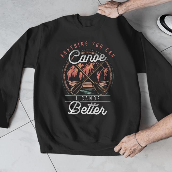 Women's Anything You Canoe I Canoe Better Kayak Canoeing Boat Lovers Men Graphic Sweatshirt