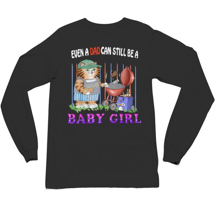 Even A Dad Can Still Be A Baby Girl BBQ Dad Cat Grilling Unisex Long Sleeve T-Shirt