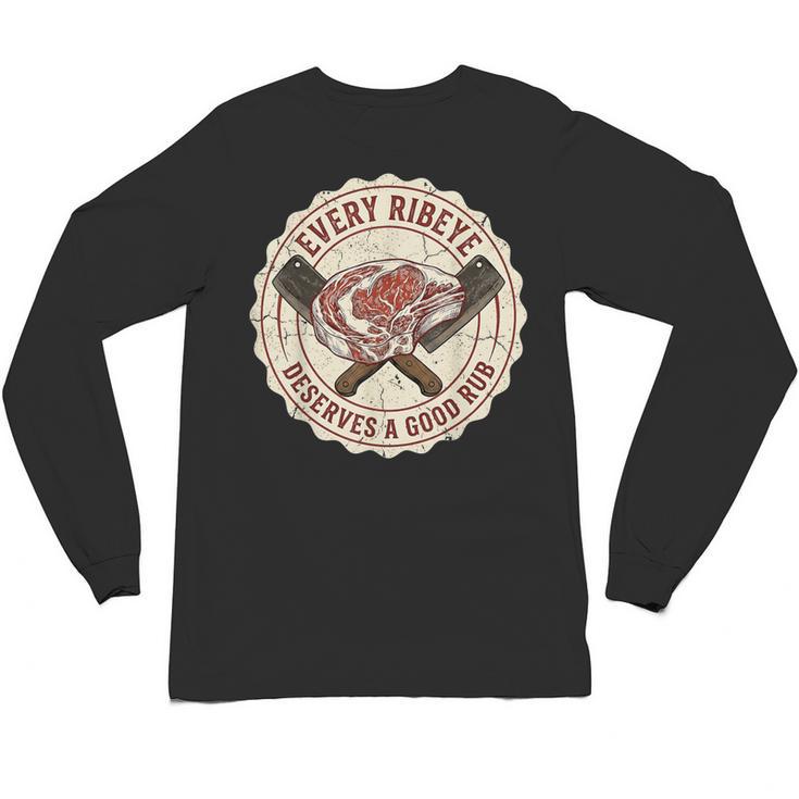 Every Ribeye Deserves A Good Rub BBQ Dad Grilling Unisex Long Sleeve T-Shirt