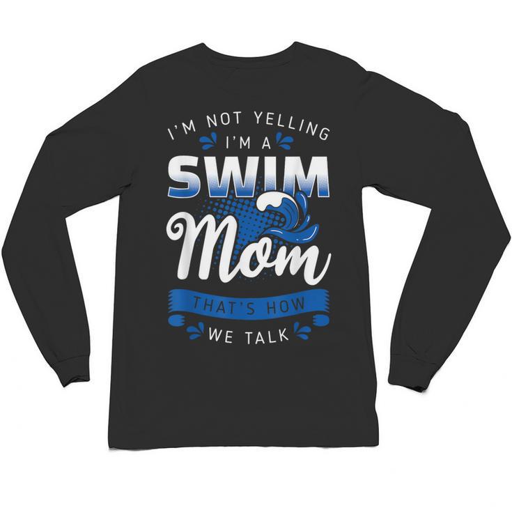 I'm Not Yelling I'm A Swim Mom That's How We Talk Swimming Unisex Long Sleeve T-Shirt