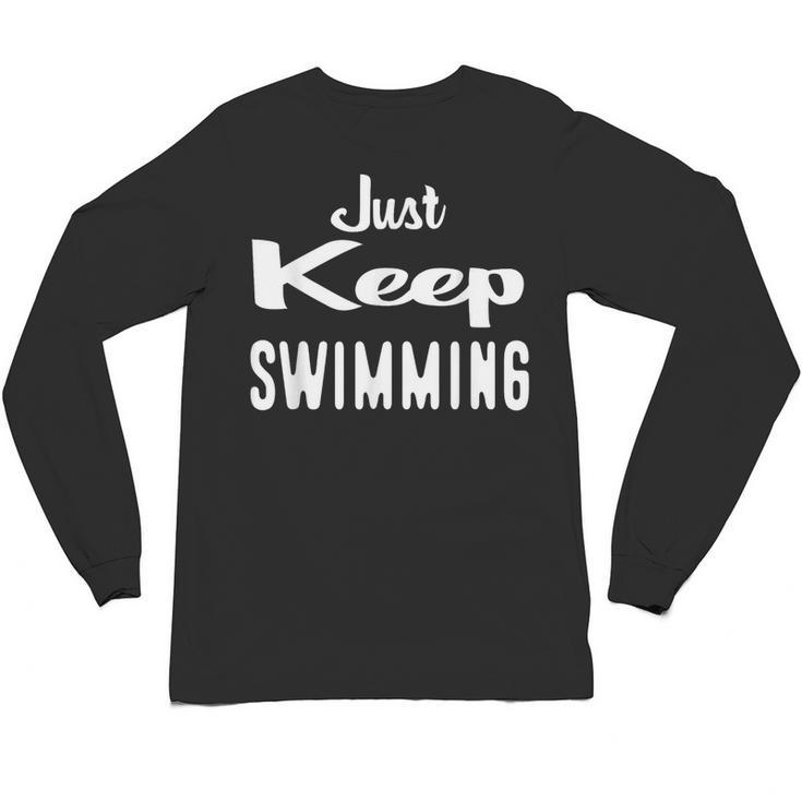 Just Keep Swimming T-Shirt Unisex Long Sleeve T-Shirt