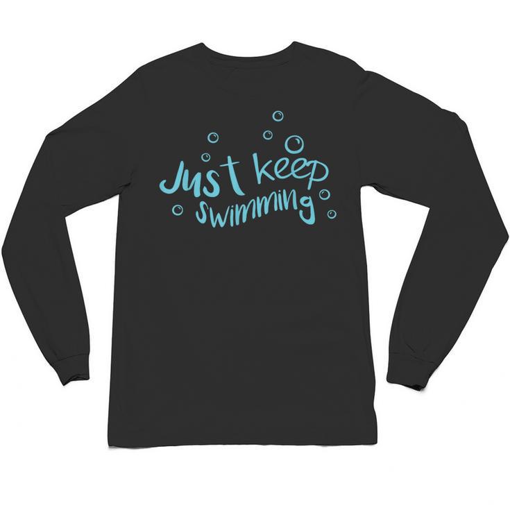Just Keep Swimming Just Keep Swimming T's & More Unisex Long Sleeve T-Shirt