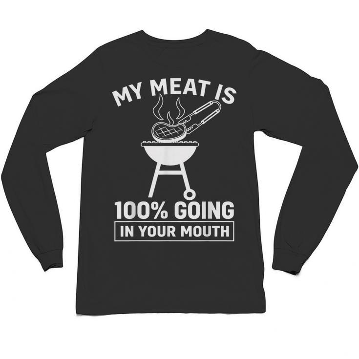 My Meat Is 100 Going In Your Mouth BBQ Dad Grilling Unisex Long Sleeve T-Shirt