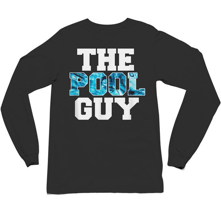 The Pool Guy For Pool Worker Swimming Pool Experts Unisex Long Sleeve T-Shirt