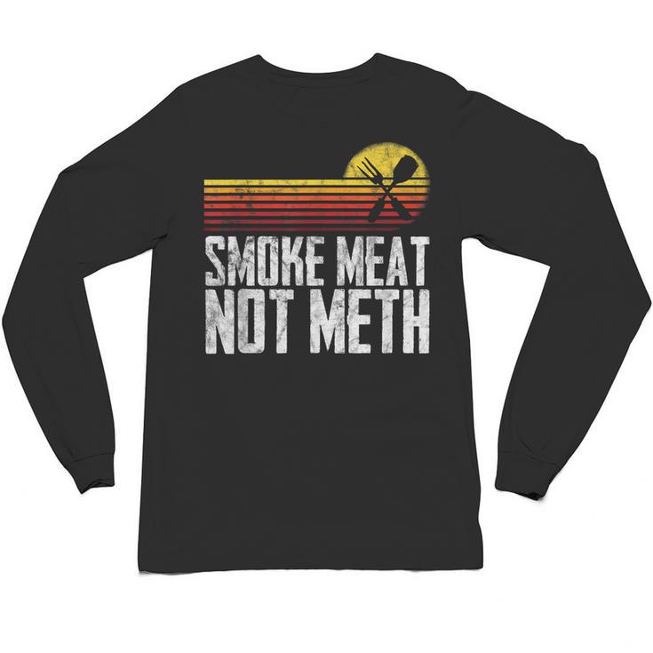 Smoke Meat Not Meth Grilled BBQ Dad Brisket Grilling Unisex Long Sleeve T-Shirt