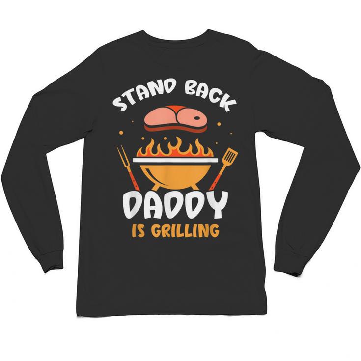 Stand Back Daddy Is Grilling Grill Meat Barbecue Bbq Dad Unisex Long Sleeve T-Shirt