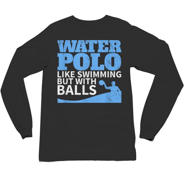 Water Polo Like Swimming But With Balls T-Shirt Unisex Long Sleeve T-Shirt