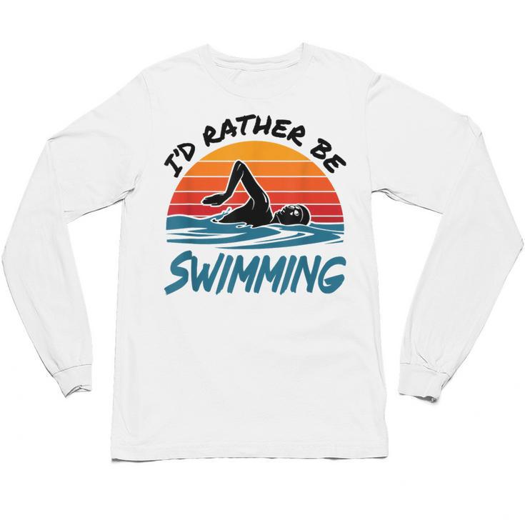 I'd Rather Be Swimming Retro Swim Swimmer Unisex Long Sleeve T-Shirt