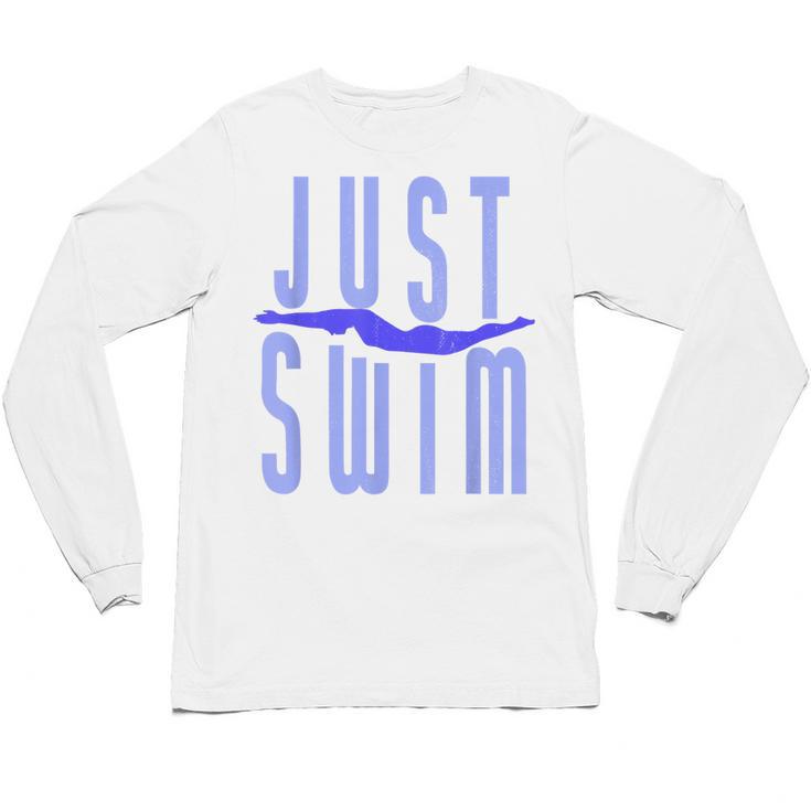 Just Swim Swimmer Swimming Unisex Long Sleeve T-Shirt