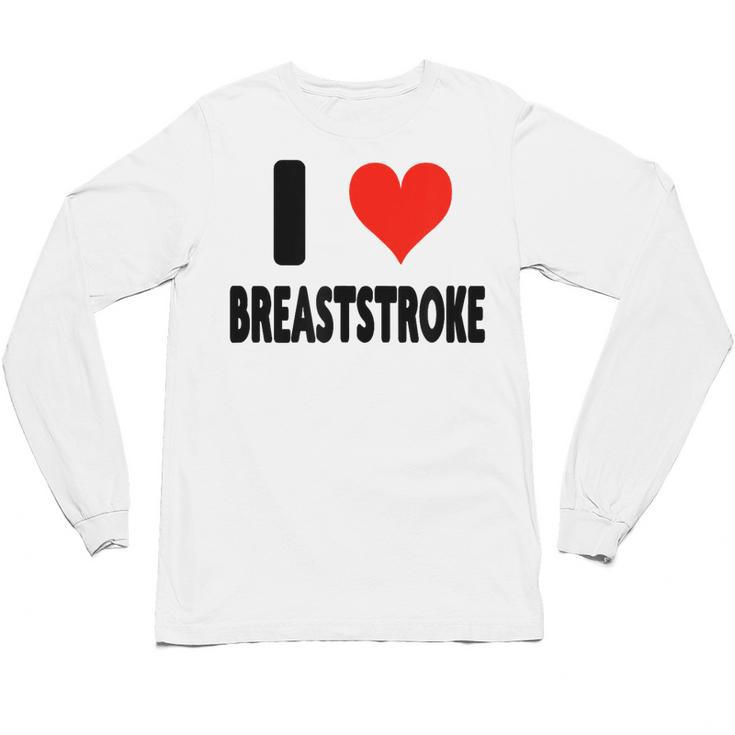I Love Breaststroke Heart Swim Swimmer Pool Swimming Unisex Long Sleeve T-Shirt