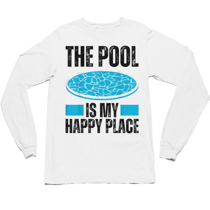 The Pool Is My Happy Place Swimming For Swimmer Unisex Long Sleeve T-Shirt